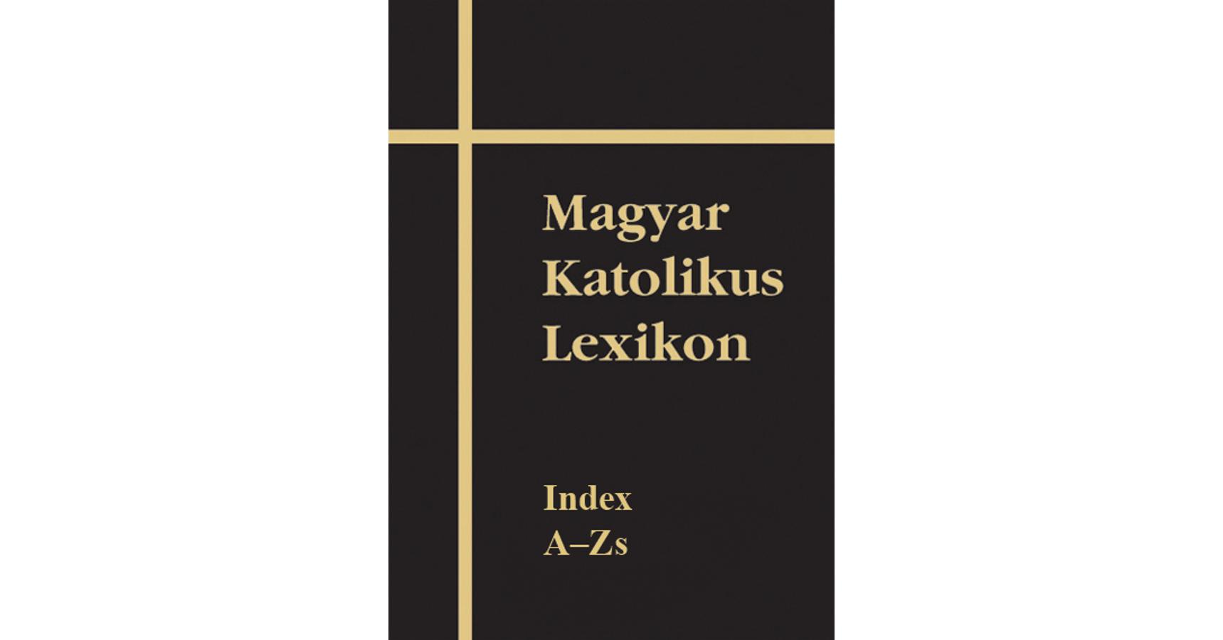 Magyar Katolikus Lexikon XVII. - Szent István Társulat - Szent István ...