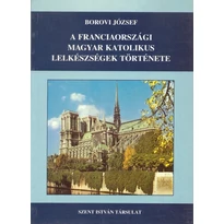 A franciaországi magyar katolikus lelkészségek története I.