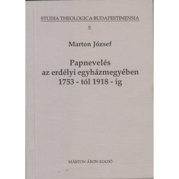 Papnevelés az erdélyi egyházmegyében 1753 - tól 1918 - ig