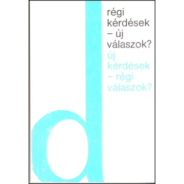 Régi kérdések - új válaszok ? Új kérdések - régi válaszok ?