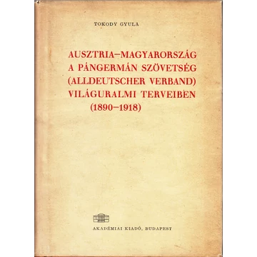 Ausztria - Magyarország a Pángermán Szövetség ( Alldeutscher Verband ) világuralmi terveiben