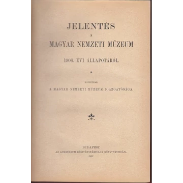 Jelentés a Magyar Nemzeti Múzeum 1906. évi állapotáról