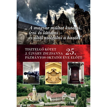 A magyar múltat kutatni, írni és láttatni – ez által szolgálni a hazát