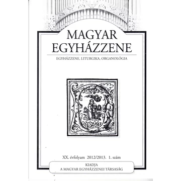 Magyar egyházzene folyóirat 2012/2013 - 1. szám