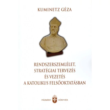 Rendszerszemlélet, stratégiai tervezés és vezetés a katolikus felsőoktatásban