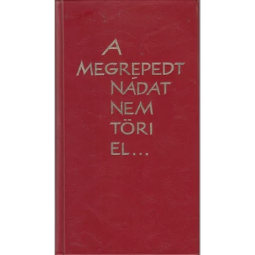 A megrepedt nádat nem töri el...