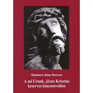A mi Urunk, Jézus Krisztus keserves kínszenvedése