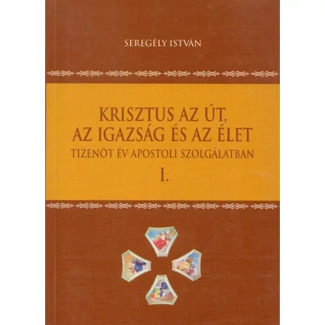 Krisztus az Út, az Igazság és az Élet I.