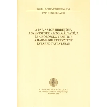 A pap, az Ige hirdetője, a szentségek kiszolgáltatója és a közösség vezetője a harmadik keresztény évezred távlatában