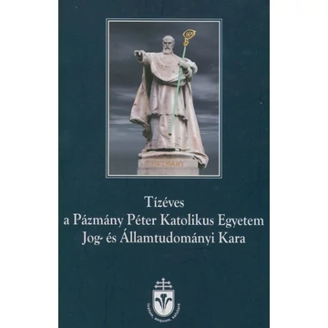 Tízéves a Pázmány Péter Katolikus Egyetem Jog- és Államtudományi Kara