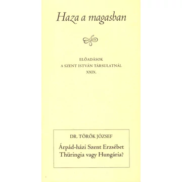 Árpád-házi Szent Erzsébet - Thüringia vagy Hungária?