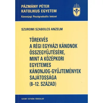 Törekvés a régi egyházi kánonok összegyűjtésére, mint a középkori egyetemes kánonjog-gyűjtemények sajátossága (8-12. század)