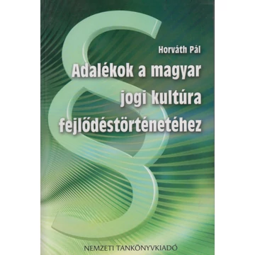 Adalékok a magyar jogi kultúra fejlődéstörténetéhez