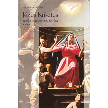 Jézus Krisztus az élet és a szentség forrása IV.