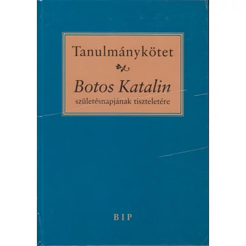 Tanulmánykötet Botos Katalin születésnapjának tiszteletére