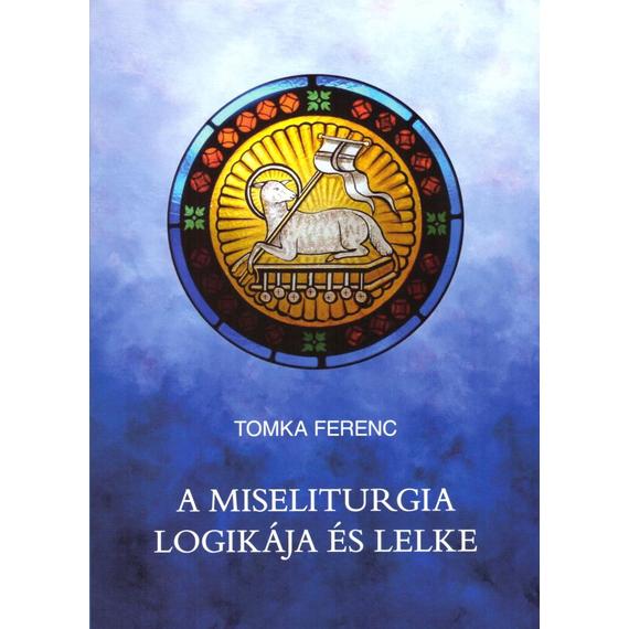 Cover image of A miseliturgia logikája és lelke