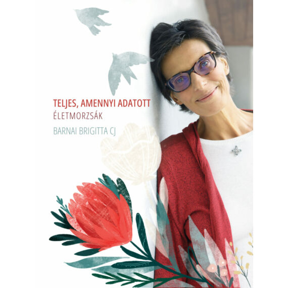 Cover image of Teljes, amennyi adatott - Életmorzsák- Barnai Brigitta CJ