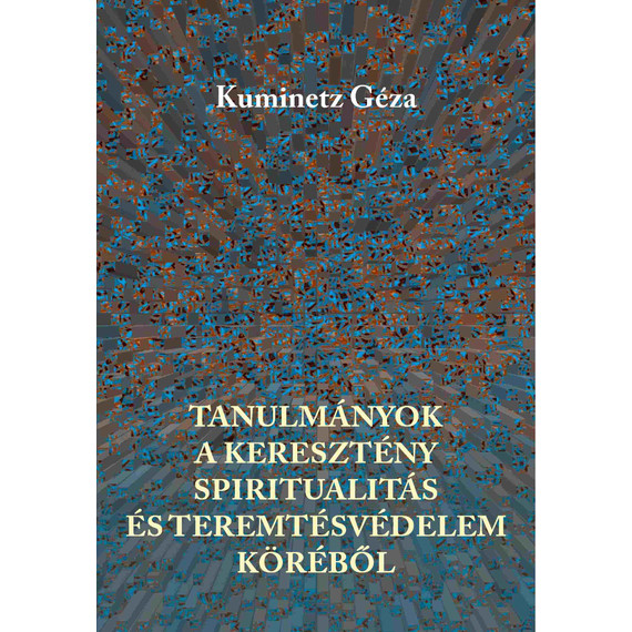 Cover image of Tanulmányok a keresztény spiritualitás és teremtésvédelem köréből