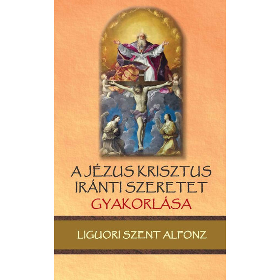 Cover image of A Jézus Krisztus iránti szeretet gyakorlása
