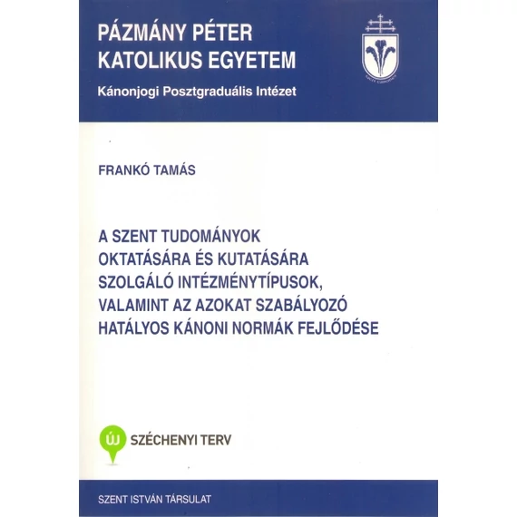 A szent tudományok oktatására és kutatására szolgáló intézménytípusok, valamint az azokat szabályozó hatályos kánoni normák fejlődése