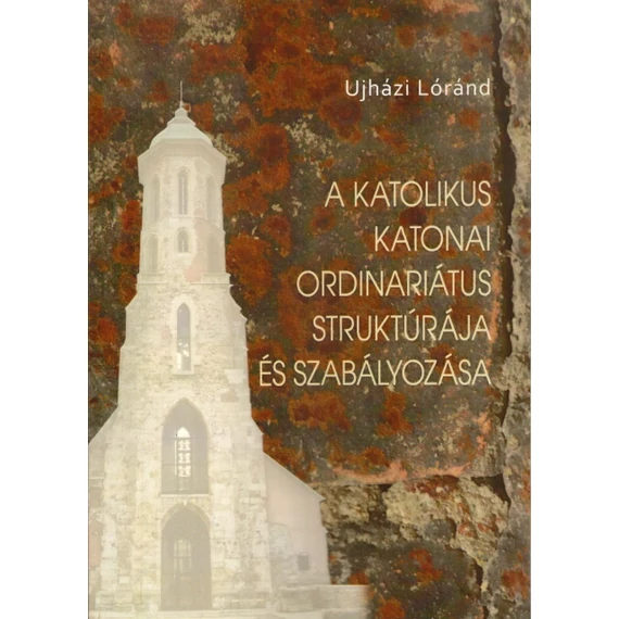 A katolikus katonai ordinariátus struktúrája és szabályozása