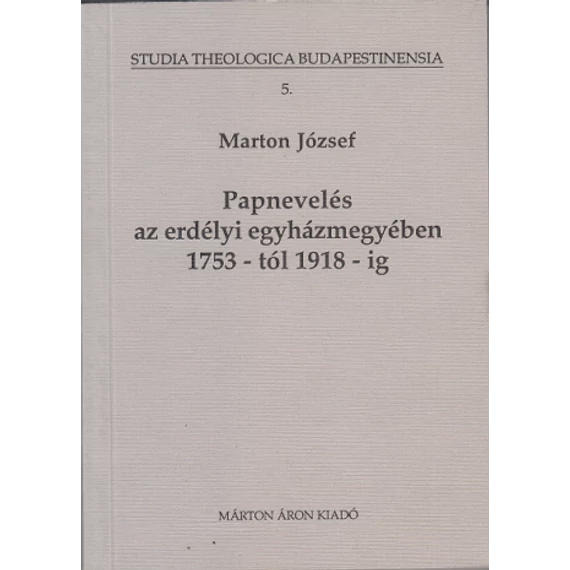 Papnevelés az erdélyi egyházmegyében 1753 - tól 1918 - ig