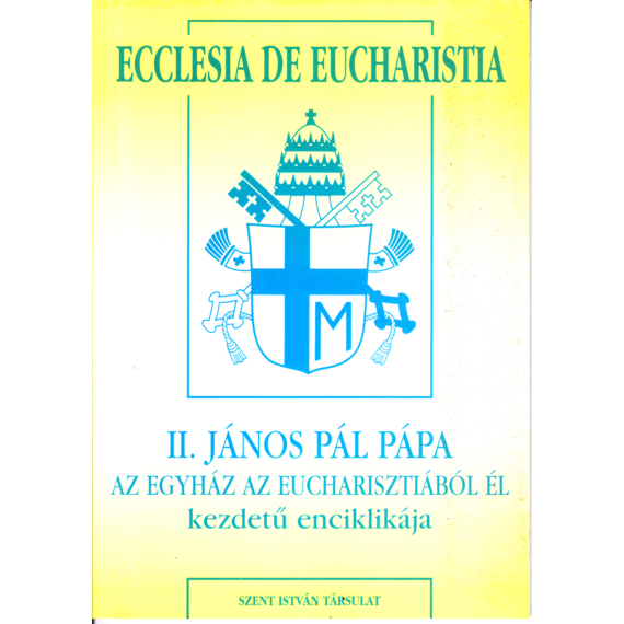 Enciklika XXXVII. Ecclesia De Eucharistia / Az Egyház az Eucharisztiából él