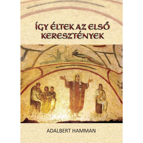 Így éltek az első keresztények