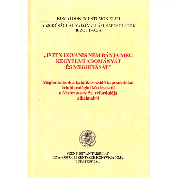 "Isten ugyanis nem bánja meg kegyelmi adományát és meghívását"