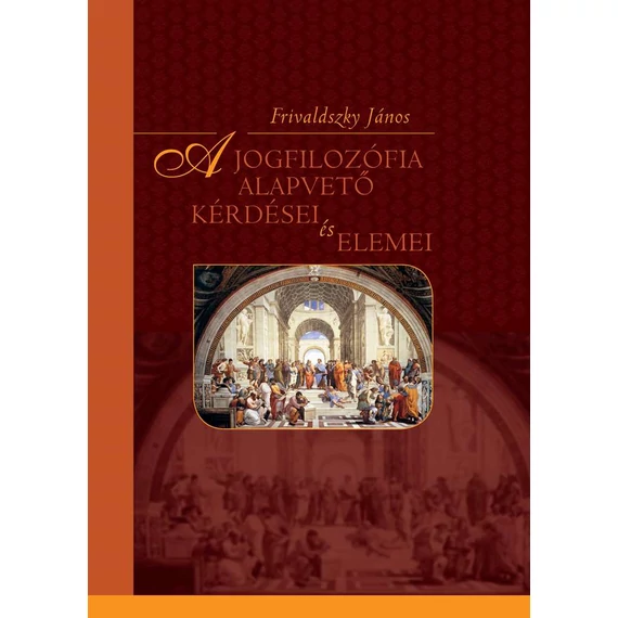 A jogfilozófia alapvető kérdései és elemei - Hatodik kiadás