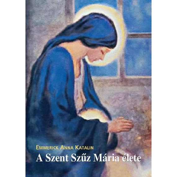 A Szent Szűz Mária élete