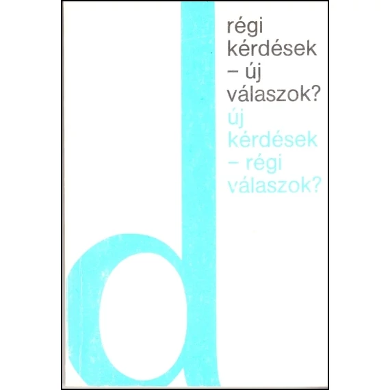 Régi kérdések - új válaszok ? Új kérdések - régi válaszok ?