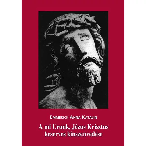 A mi Urunk, Jézus Krisztus keserves kínszenvedése