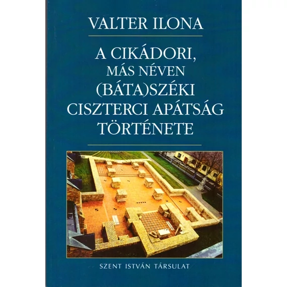 A cikádori, más néven (Báta)Széki ciszterci apátság története