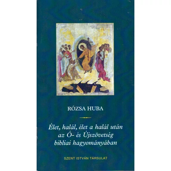 Élet, halál, élet a halál után az Ó-és Újszövetség bibliai hagyományában
