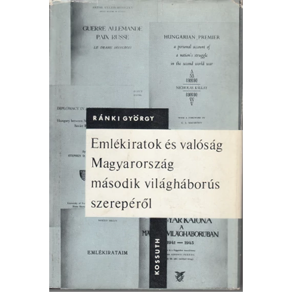 Emlékiratok és valóság Magyarország második világháborús szerepéről