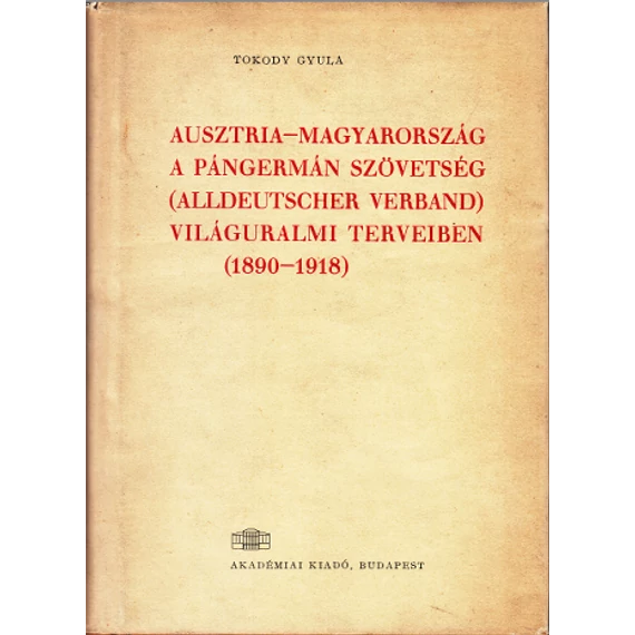 Ausztria - Magyarország a Pángermán Szövetség ( Alldeutscher Verband ) világuralmi terveiben