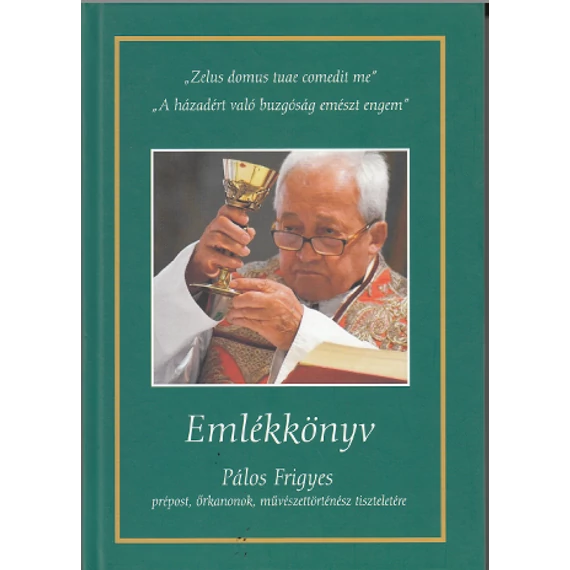 Emlékkönyv Pálos Frigyes prépost, őrkanonok, művészettörténész tiszteletére