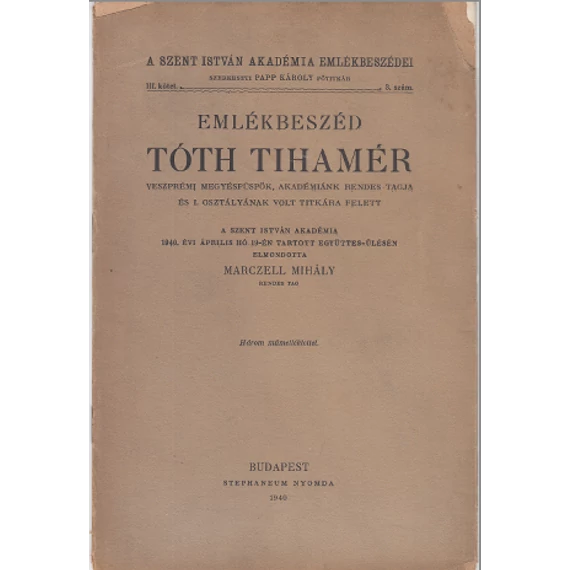 Emlékbeszéd Tóth Tihamér veszprémi megyéspüspök, Akadémiánk rendes tagja és I. Osztályának volt titkára felett