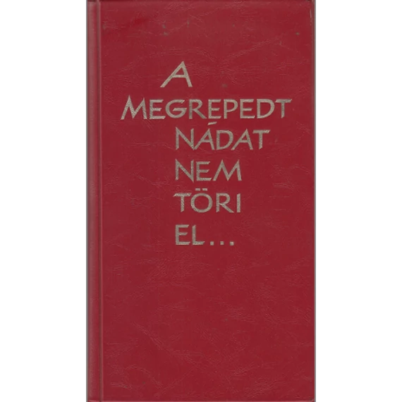 A megrepedt nádat nem töri el...