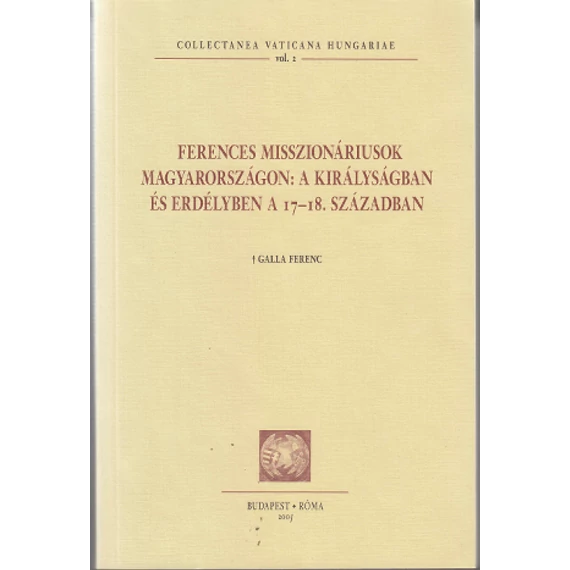 Ferences misszionáriusok Magyarországon: A Királyságban és Erdélyben a 17-18. században