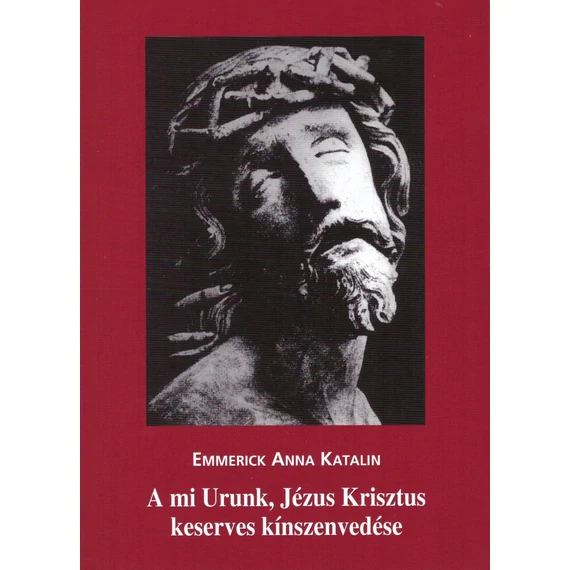 A mi Urunk, Jézus Krisztus keserves kínszenvedése