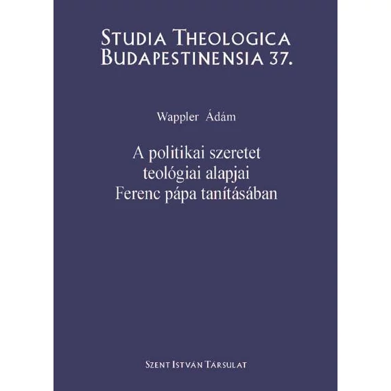 A politikai szeretet teológiai alapjai Ferenc pápa tanításában