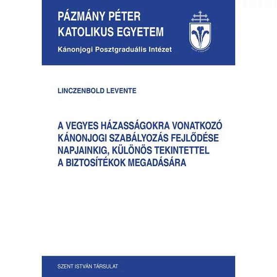 A vegyes házasságokra vonatkozó kánonjogi szabályozás fejlődése napjainkig, különös tekintettel a biztosítékok megadására