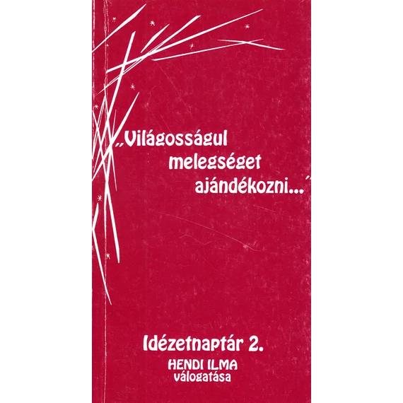 Idézetnaptár 2./ "Világosságul melegséget ajándékozni…"