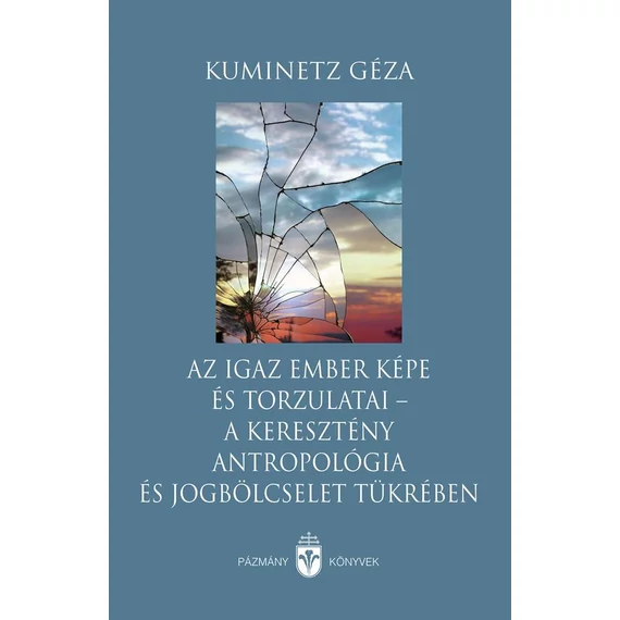 Az igaz ember képe és torzulatai - a keresztény antropológia és jogbölcselet tükrében