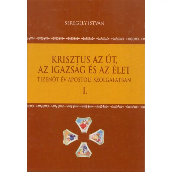 Krisztus az Út, az Igazság és az Élet I.