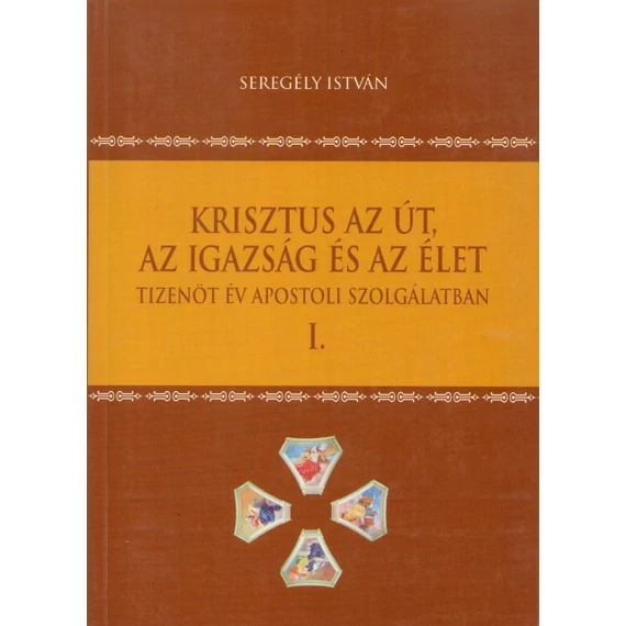 Krisztus az Út, az Igazság és az Élet I.