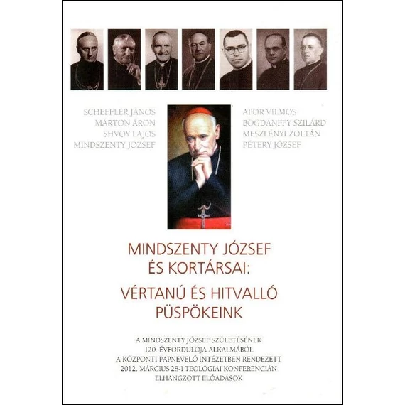 Mindszenty József és kortársai: Vértanú és hitvalló püspökeink