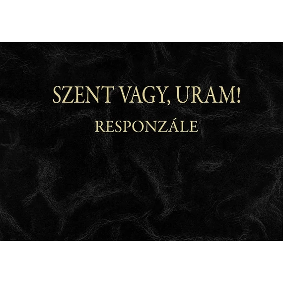 Szent vagy, Uram!  - Responzále Orgonakönyv